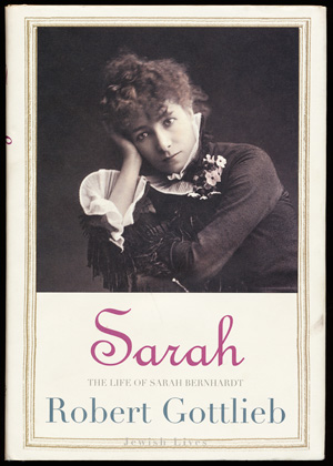 Robert Gottlieb - The Life of Sarah Bernhardt