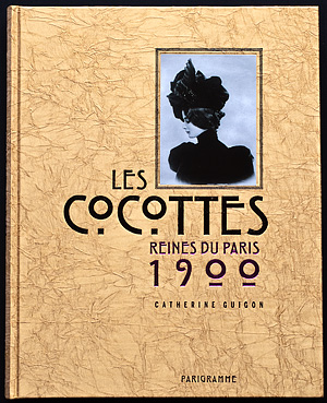 Les Cocottes - Reines du Paris 1900