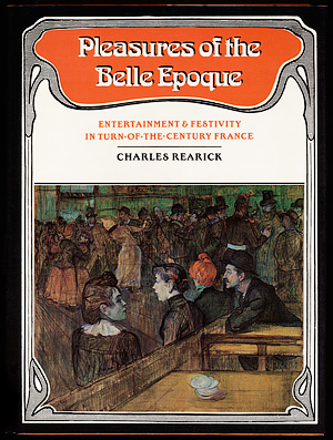Charles Rearick - Pleasures of the Belle Epoque
